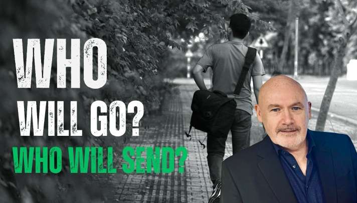 Who will Go? Who will Send. World Evangelism